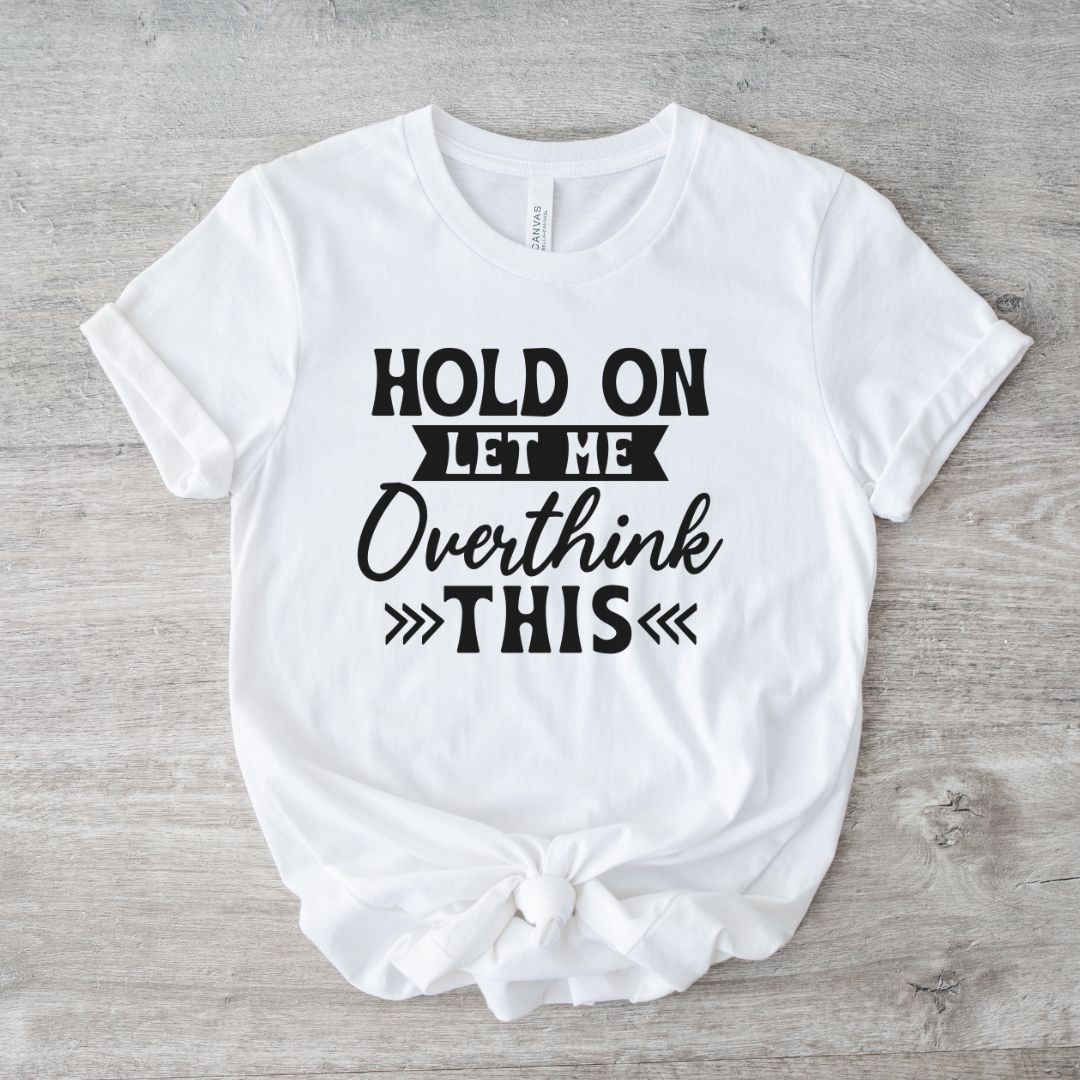Let me Overthink T-Shirt